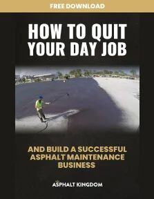 How To Quit Your Day Job And Build A Successful Asphalt Maintenance Business